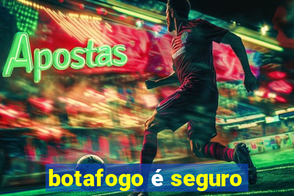 botafogo é seguro