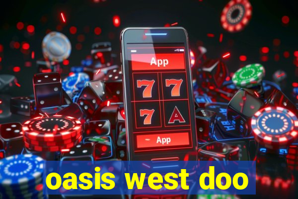 oasis west doo