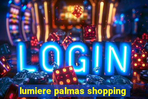 lumiere palmas shopping