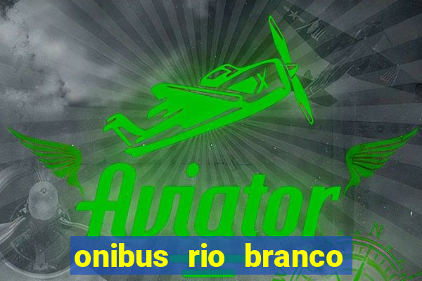 onibus rio branco porto velho