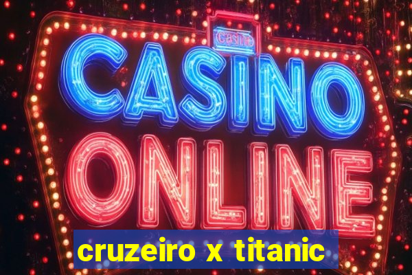 cruzeiro x titanic