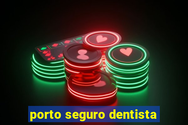 porto seguro dentista