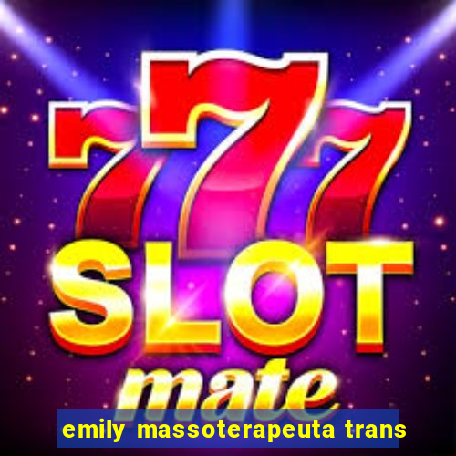 emily massoterapeuta trans