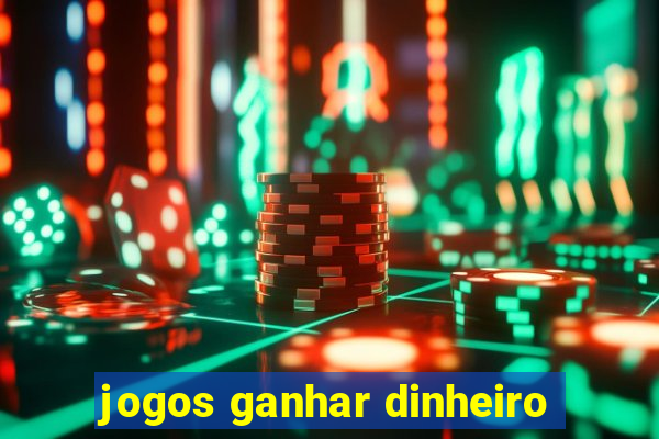 jogos ganhar dinheiro