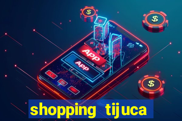 shopping tijuca cinema pre莽o