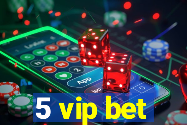 5 vip bet