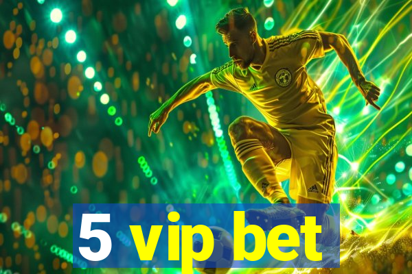 5 vip bet