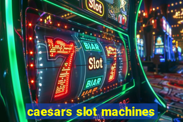 caesars slot machines