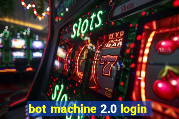 bot machine 2.0 login