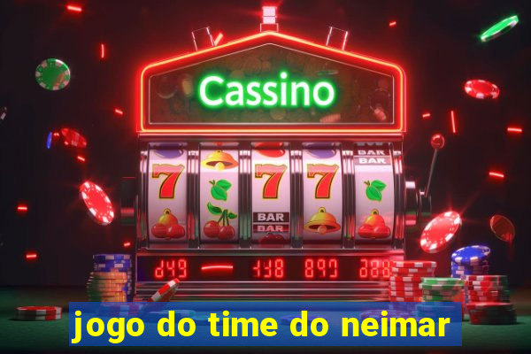 jogo do time do neimar