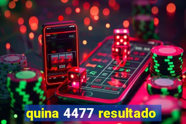 quina 4477 resultado