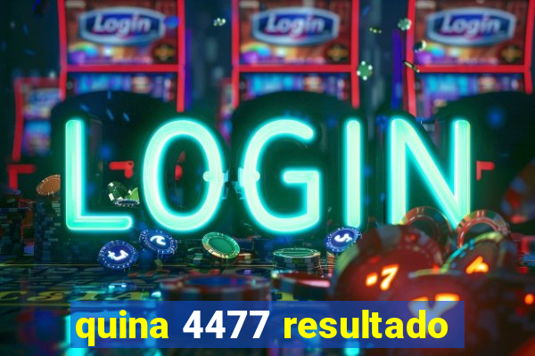 quina 4477 resultado