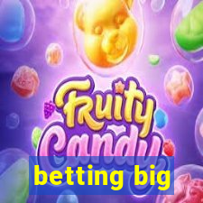 betting big