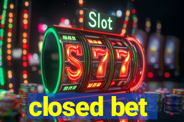 closed bet