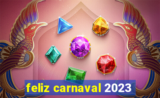 feliz carnaval 2023