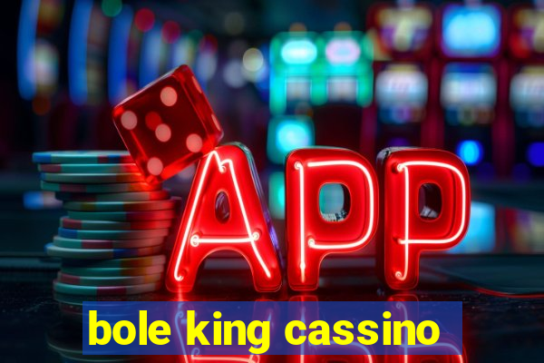 bole king cassino