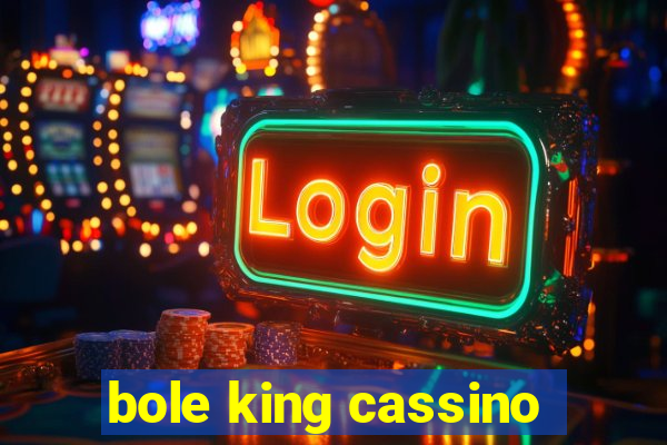 bole king cassino