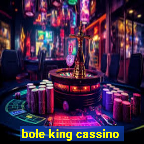 bole king cassino