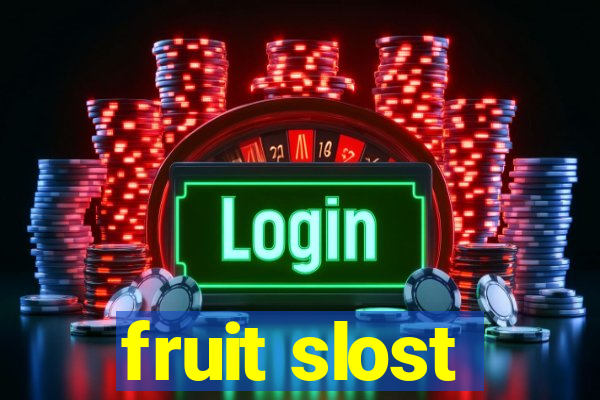 fruit slost