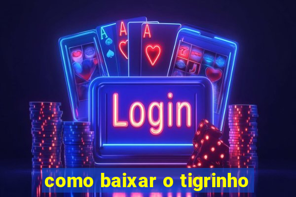 como baixar o tigrinho