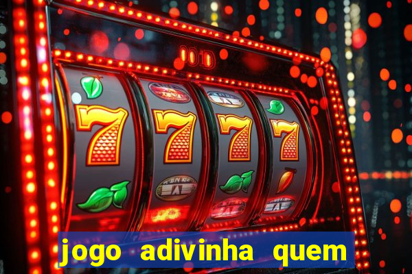 jogo adivinha quem sou eu