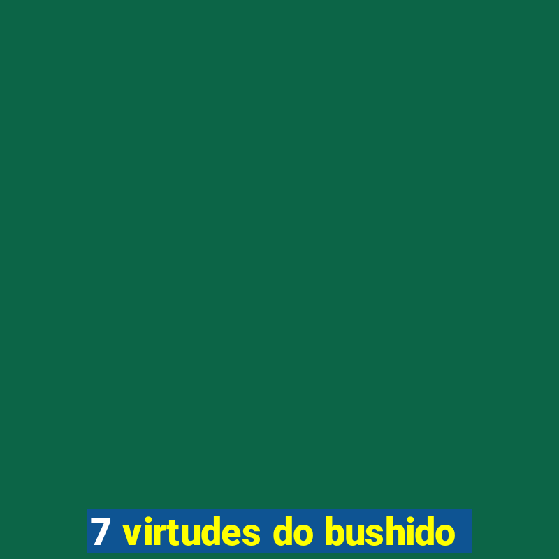 7 virtudes do bushido