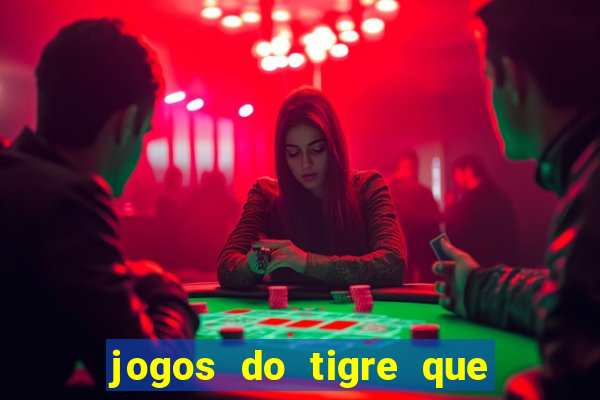 jogos do tigre que da dinheiro