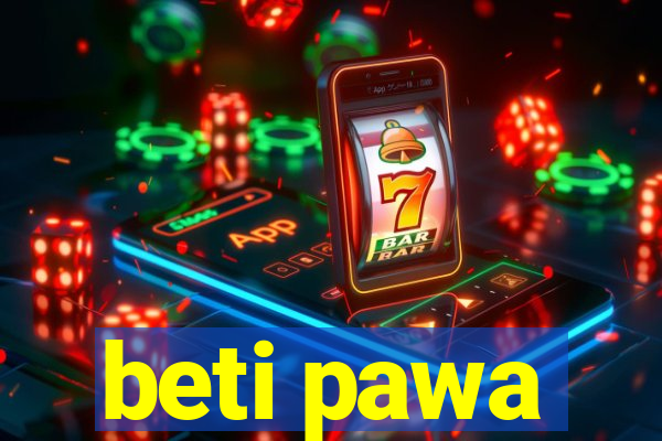 beti pawa