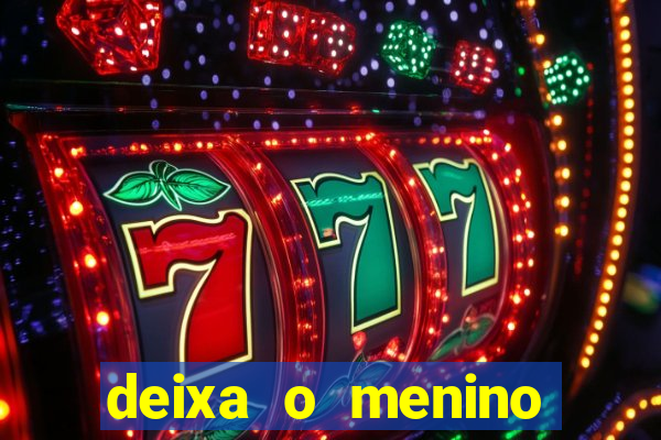 deixa o menino jogar letra