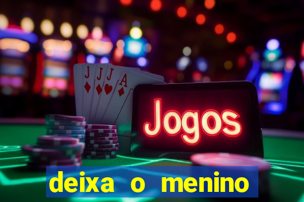 deixa o menino jogar letra