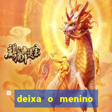 deixa o menino jogar letra