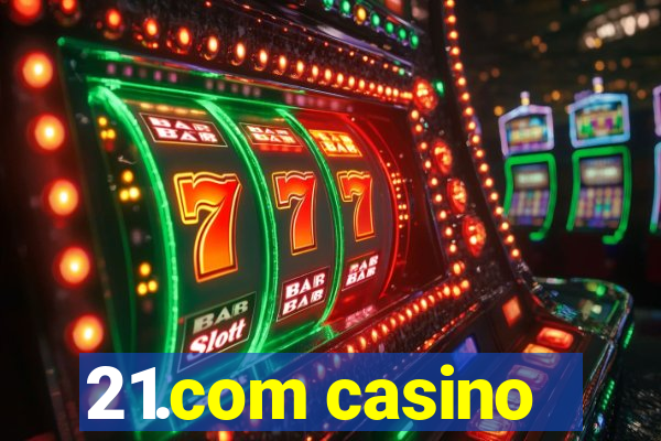 21.com casino