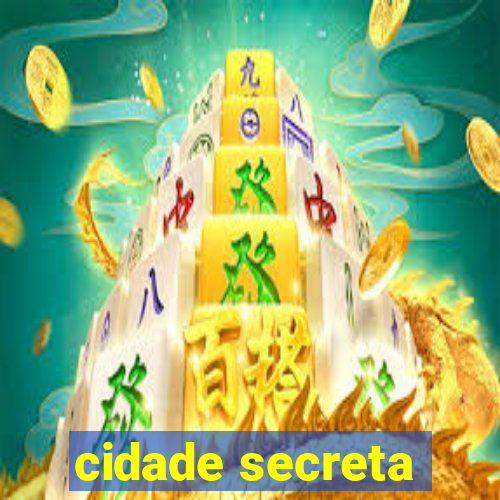 cidade secreta