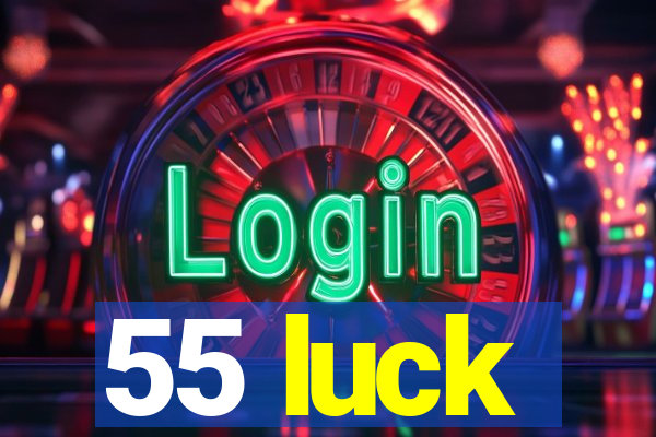 55 luck