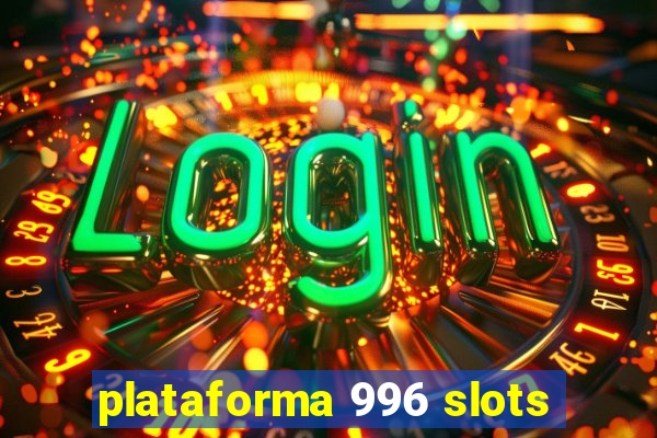 plataforma 996 slots