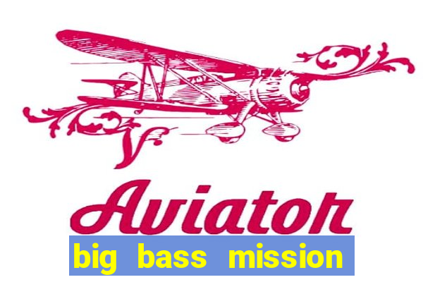 big bass mission fishin slot demo