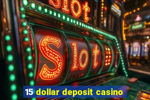 15 dollar deposit casino