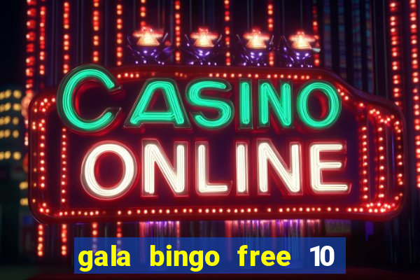 gala bingo free 10 no deposit