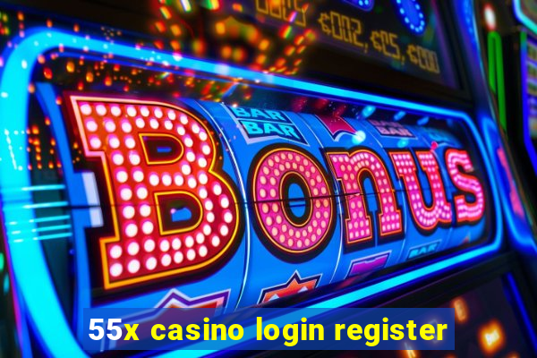 55x casino login register