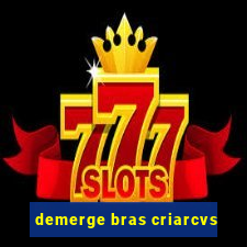 demerge bras criarcvs