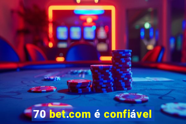 70 bet.com é confiável