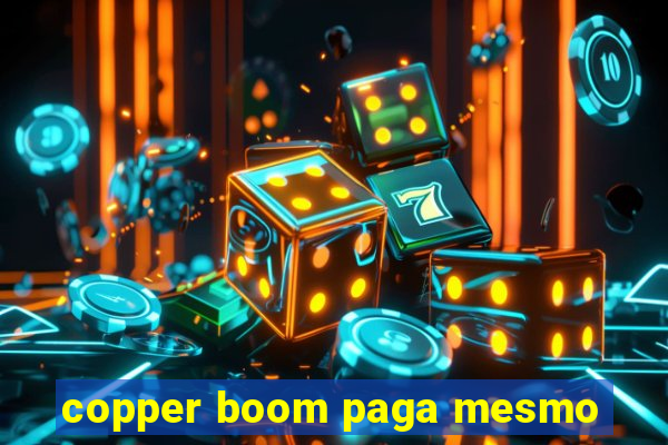 copper boom paga mesmo