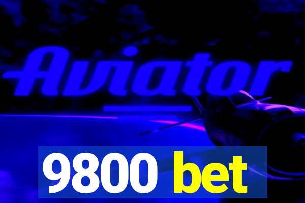 9800 bet