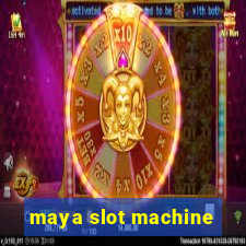 maya slot machine