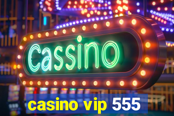 casino vip 555