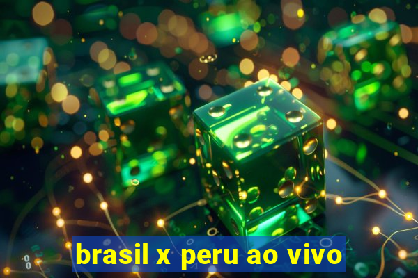 brasil x peru ao vivo