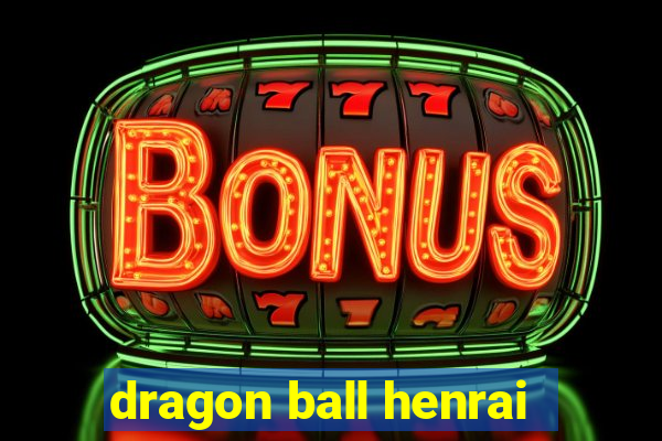 dragon ball henrai