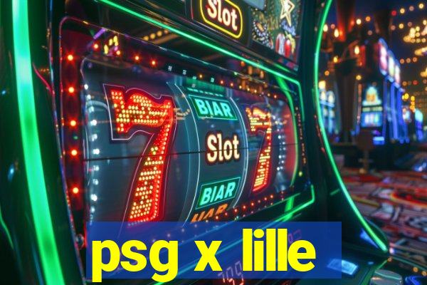 psg x lille