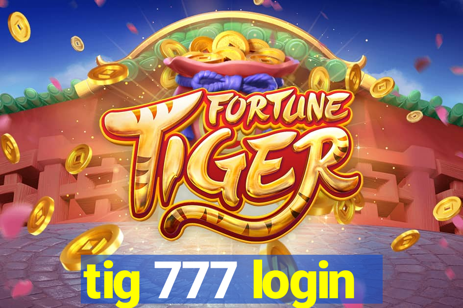 tig 777 login