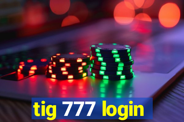 tig 777 login